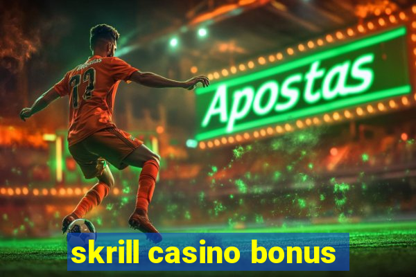 skrill casino bonus