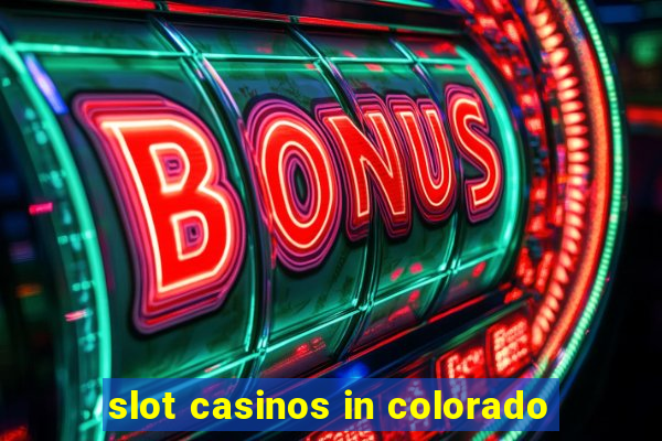 slot casinos in colorado