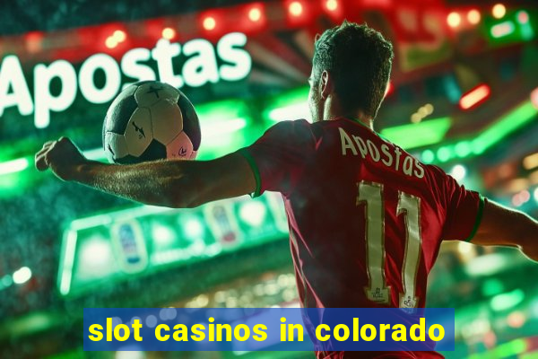 slot casinos in colorado