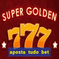 aposta tudo bet 茅 confi谩vel