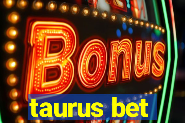 taurus bet