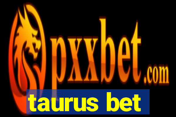 taurus bet