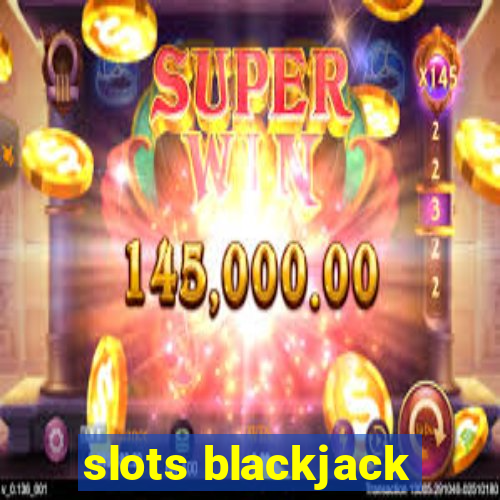 slots blackjack