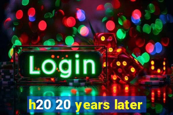 h20 20 years later