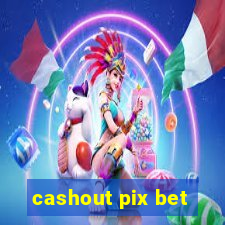 cashout pix bet