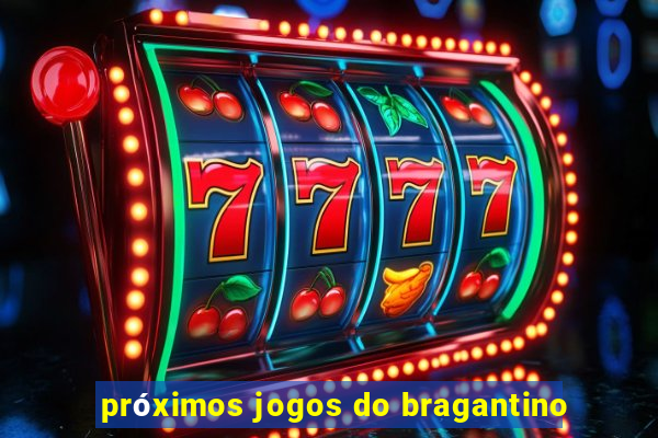 próximos jogos do bragantino