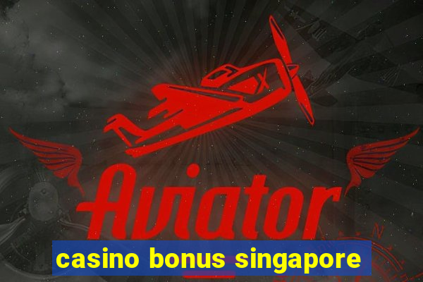 casino bonus singapore