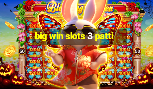 big win slots 3 patti