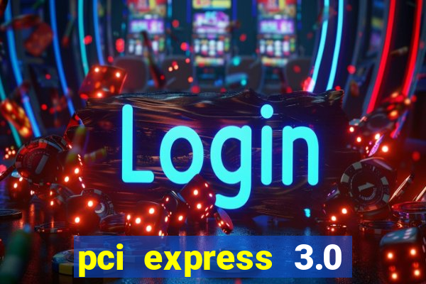 pci express 3.0 x16 slot