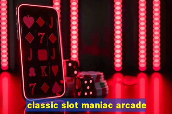 classic slot maniac arcade