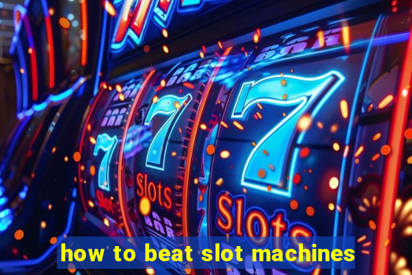 how to beat slot machines