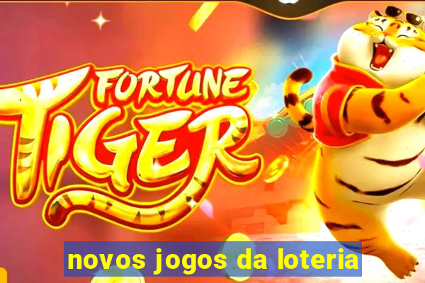 novos jogos da loteria