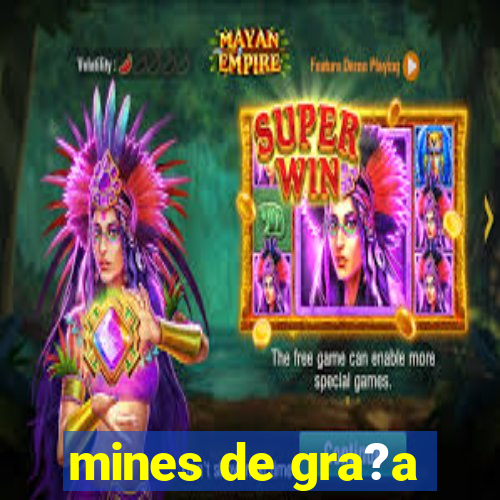 mines de gra?a