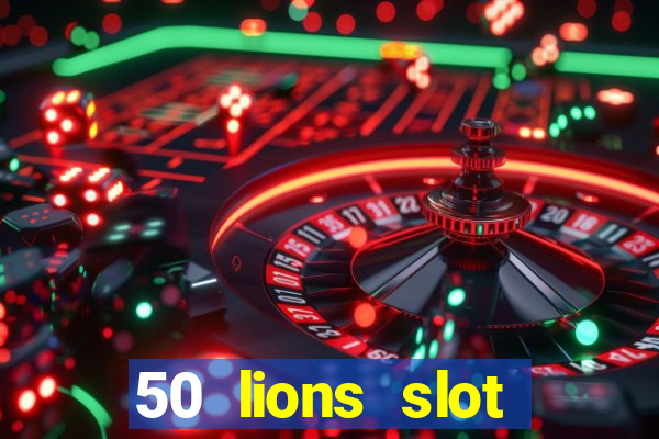 50 lions slot machine free download