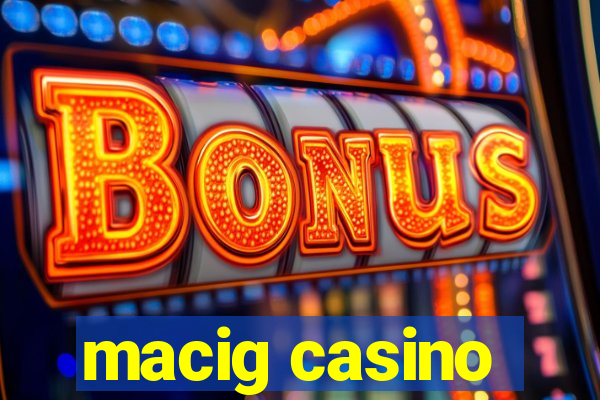 macig casino