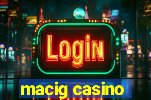 macig casino