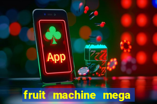 fruit machine mega bonus slot