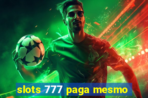 slots 777 paga mesmo