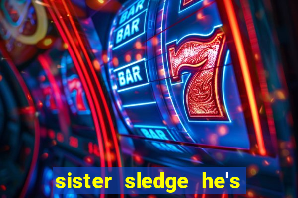 sister sledge he's the greatest dancer