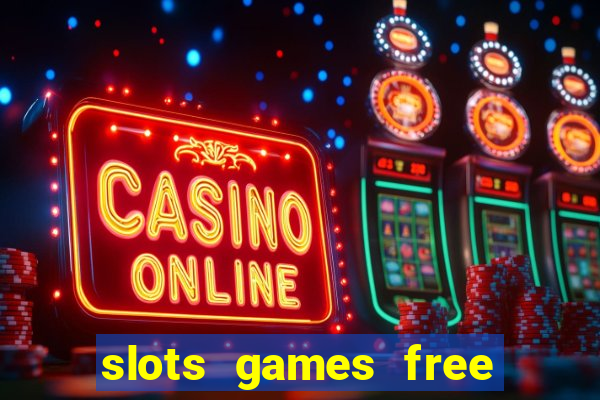 slots games free to play