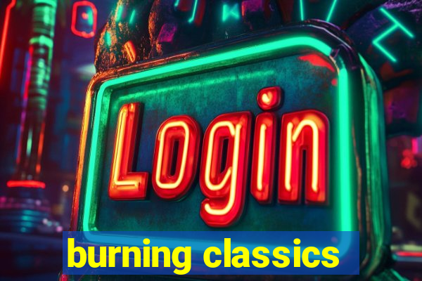 burning classics