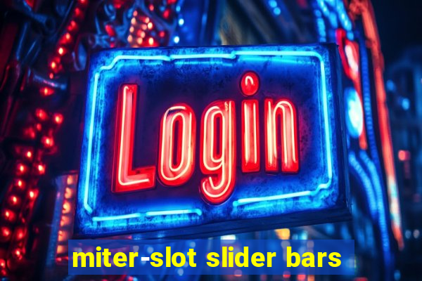 miter-slot slider bars