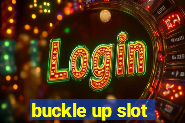 buckle up slot