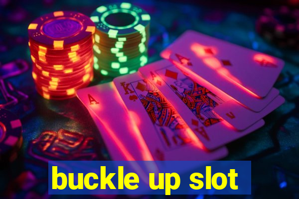 buckle up slot