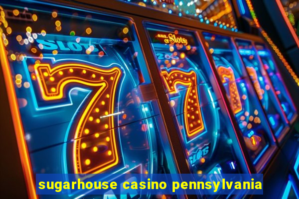 sugarhouse casino pennsylvania