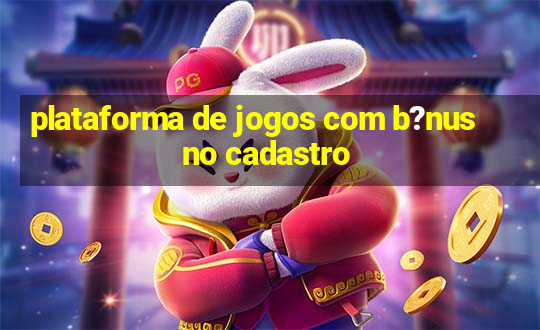 plataforma de jogos com b?nus no cadastro