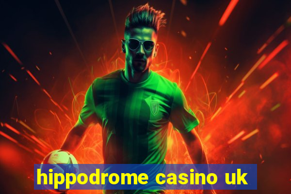 hippodrome casino uk