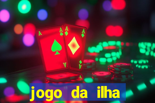 jogo da ilha ganhar dinheiro