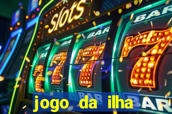 jogo da ilha ganhar dinheiro