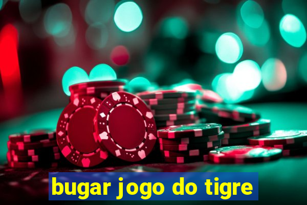 bugar jogo do tigre