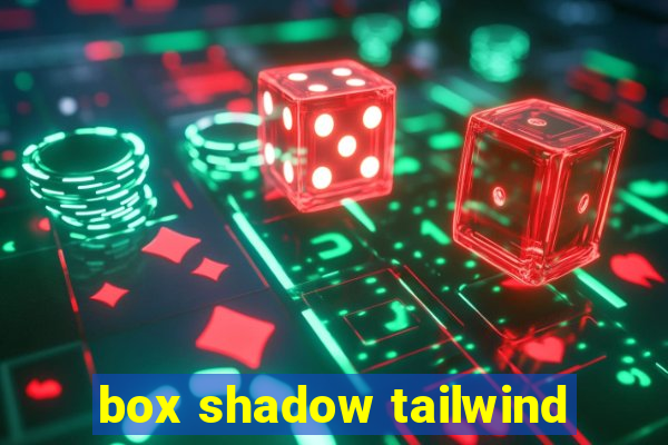 box shadow tailwind