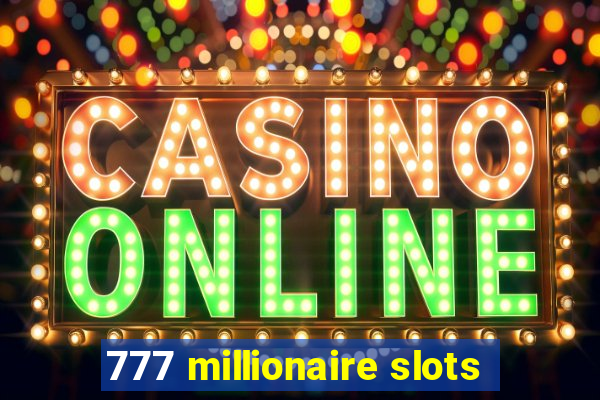 777 millionaire slots