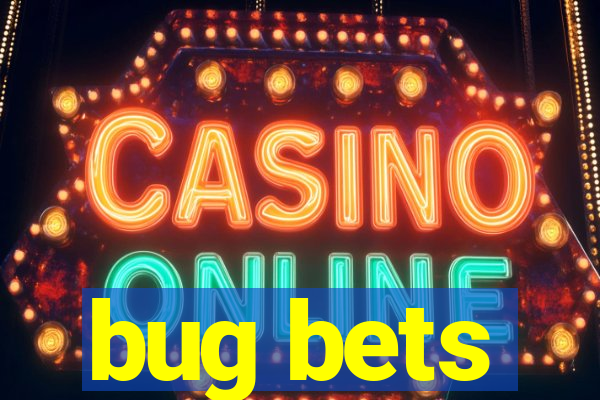 bug bets