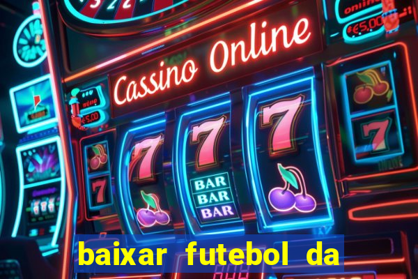 baixar futebol da hora 3.7 atualizado