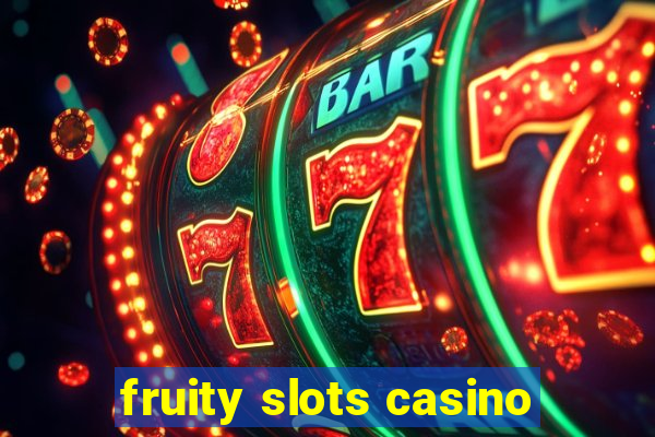 fruity slots casino