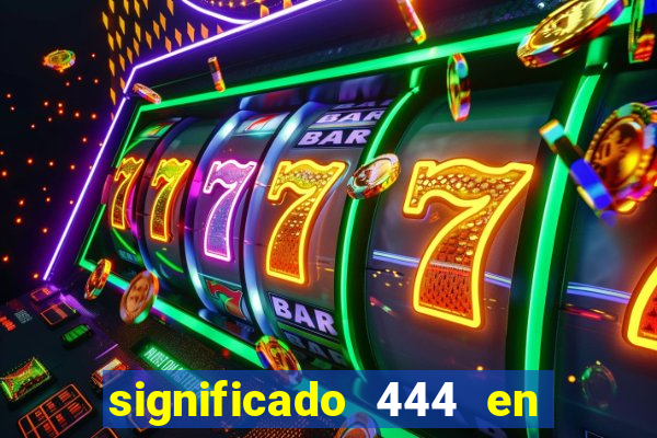 significado 444 en lo espiritual