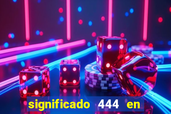 significado 444 en lo espiritual