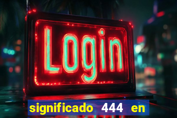 significado 444 en lo espiritual