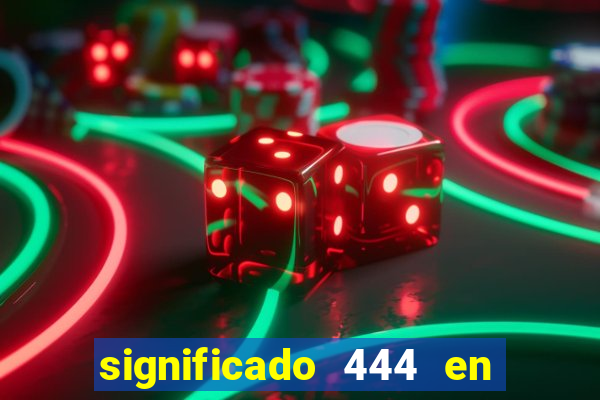 significado 444 en lo espiritual