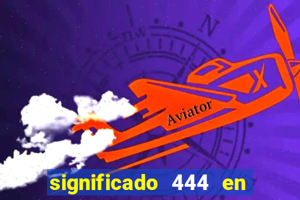 significado 444 en lo espiritual