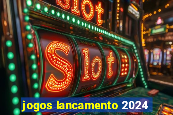 jogos lancamento 2024