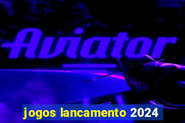 jogos lancamento 2024