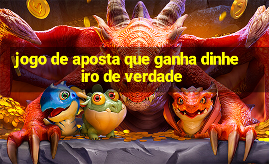 jogo de aposta que ganha dinheiro de verdade