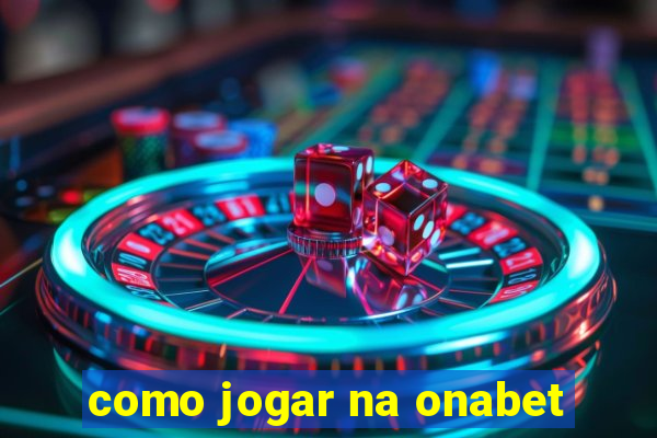 como jogar na onabet