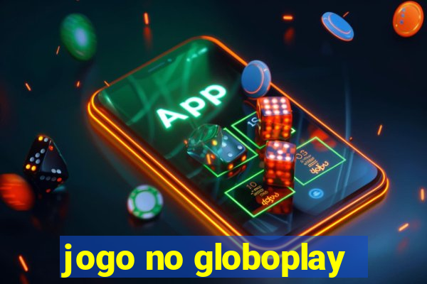 jogo no globoplay