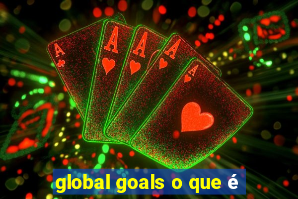 global goals o que é